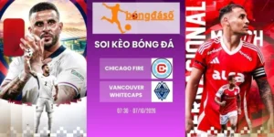 Kèo nhà cái Chicago Fire vs Vancouver Whitecaps - MLS, 07/10/2026