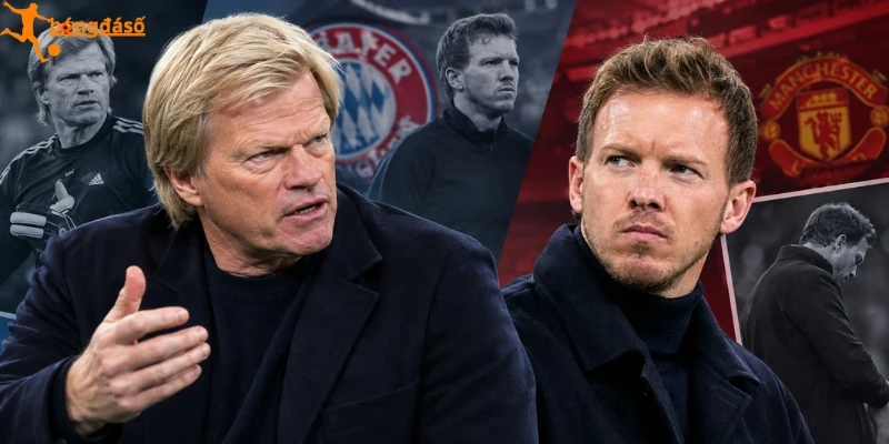Lời cảnh báo của Oliver Kahn cho Nagelsmann 